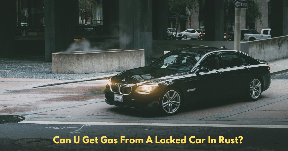 Can U Get Gas From A Locked Car In Rust​ image