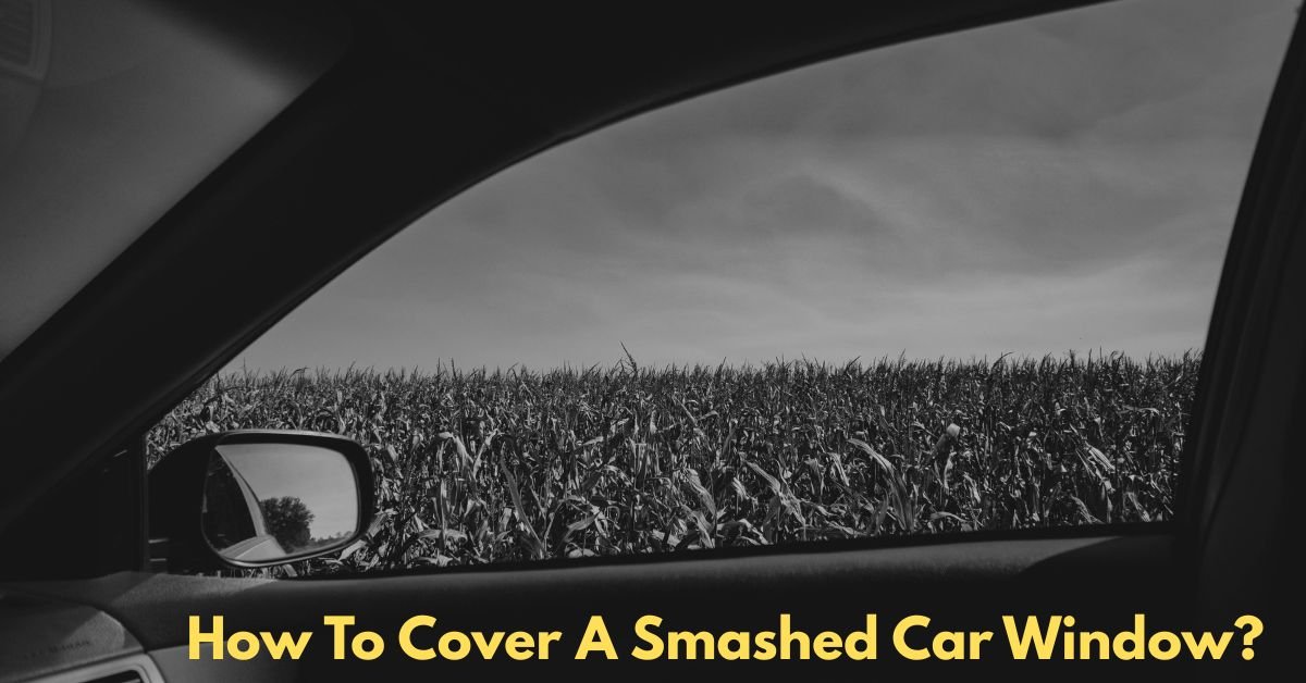 How To Cover A Smashed Car Window? image