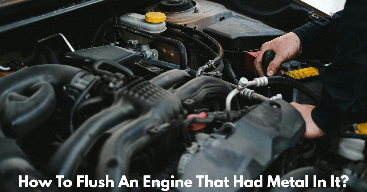 How To Flush An Engine That Had Metal In It? image