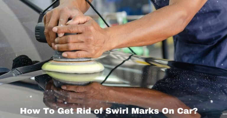 How To Get Rid of Swirl Marks On Car? image