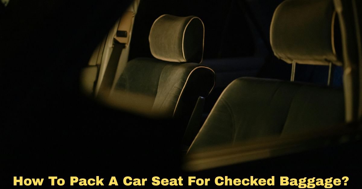 How To Pack A Car Seat For Checked Baggage? image