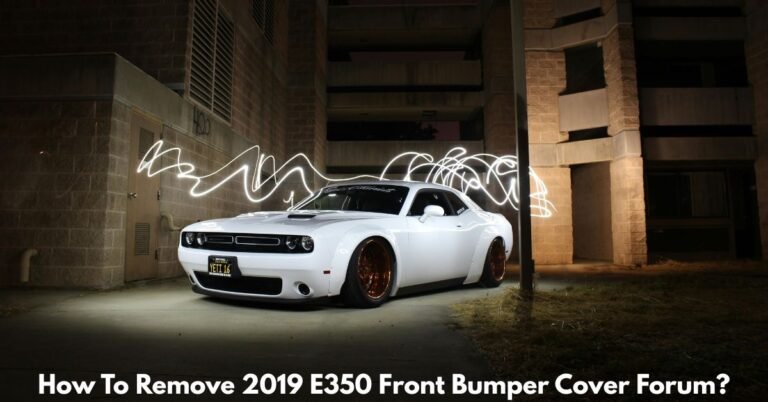 How To Remove 2019 E350 Front Bumper Cover Forum​? image