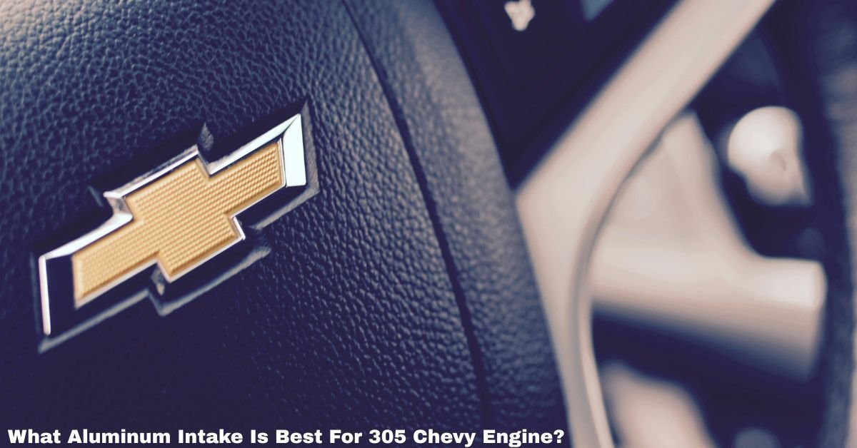 What Aluminum Intake Is Best For 305 Chevy Engine​? image