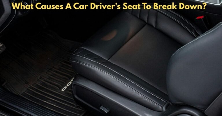 What Causes A Car Driver's Seat To Break Down​? image