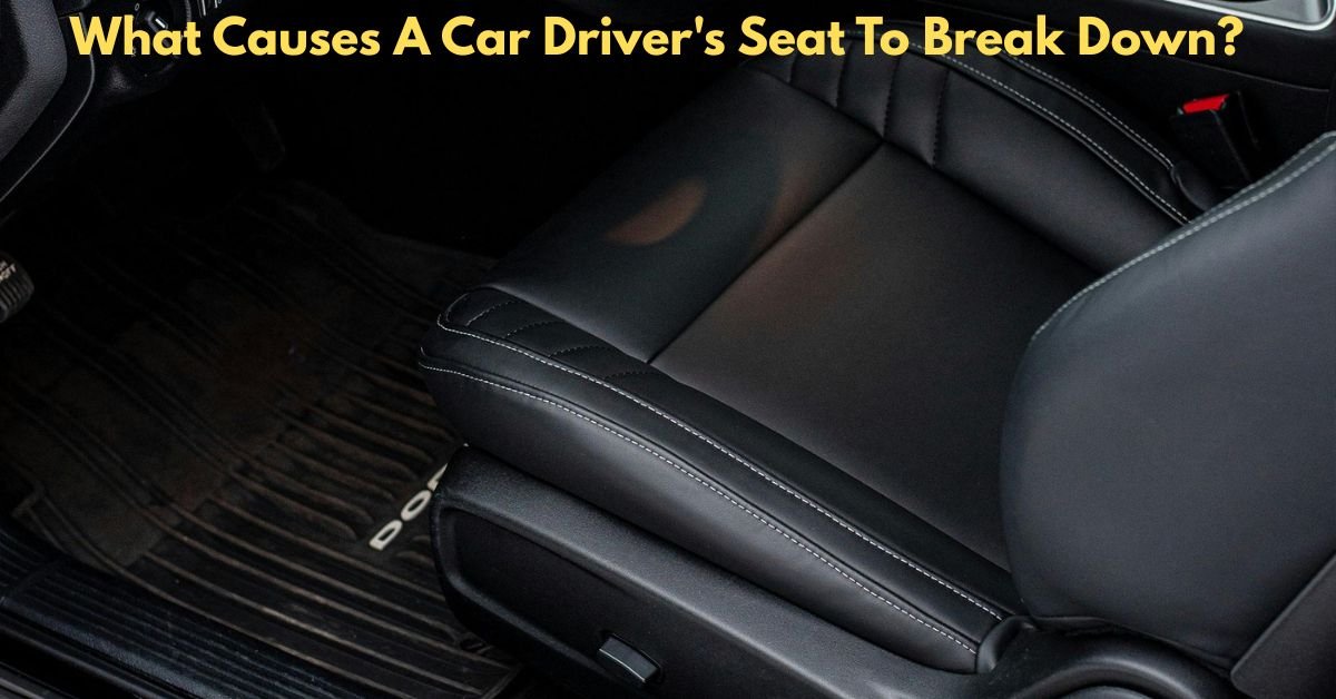 What Causes A Car Driver's Seat To Break Down​? image