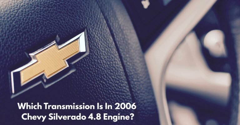 Which Transmission Is In 2006 Chevy Silverado 4.8 Engine? image