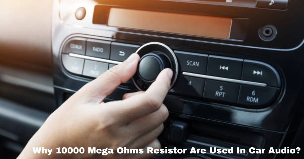 Why 10000 Mega Ohms Resistor Are Used In Car Audio? image