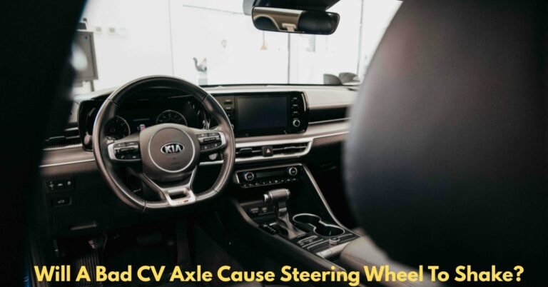 Will A Bad CV Axle Cause Steering Wheel To Shake? image
