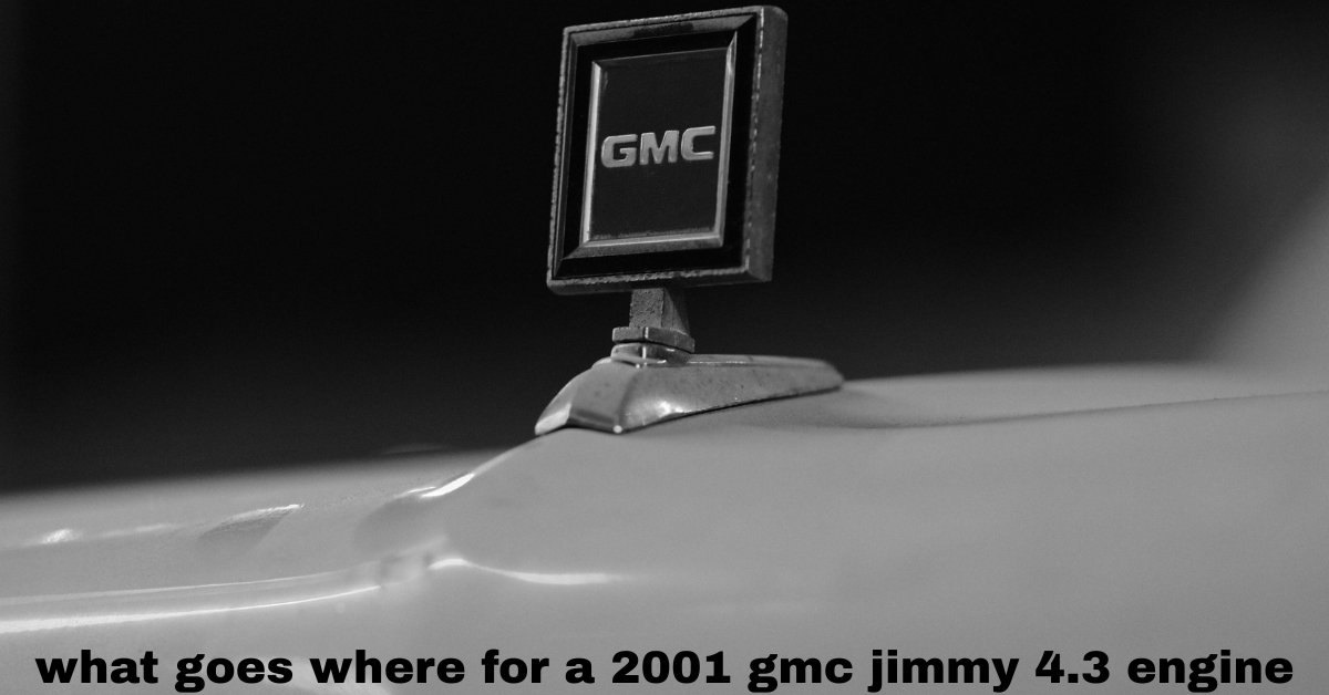 what goes where for a 2001 gmc jimmy 4.3 engine​ image